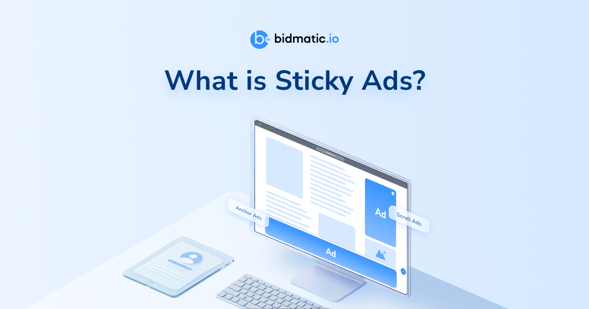 Guide to Sticky Ads: Best Practices for Publishers to Maximize Revenue